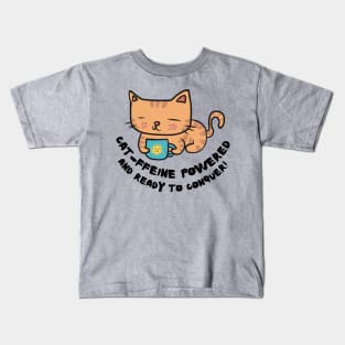 Cat-ffeine powered and ready to conquer Cat Coffee lover design Kids T-Shirt